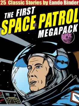 Читать The Space Patrol Megapack - Eando Binder