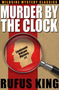 Читать Murder by the Clock: A Lt. Valcour Mystery - Rufus King