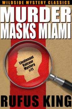 Читать Murder Masks Miami: A Lt. Valcour Mystery - Rufus King