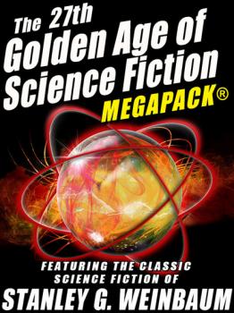 Читать The 27th Golden Age of Science Fiction MEGAPACK®: Stanley G. Weinbaum - Stanley G. Weinbaum