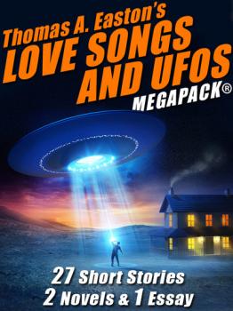 Читать Thomas A. Easton’s Love Songs and UFOs MEGAPACK® - Thomas A. Easton