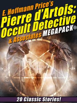 Читать E. Hoffmann Price's Pierre d'Artois: Occult Detective & Associates MEGAPACK® - E. Hoffmann Price