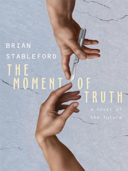 Читать The Moment of Truth: A Novel of the Future - Brian Stableford