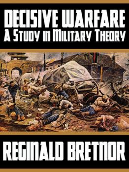 Читать Decisive Warfare: A Study in Military Theory - Reginald Bretnor