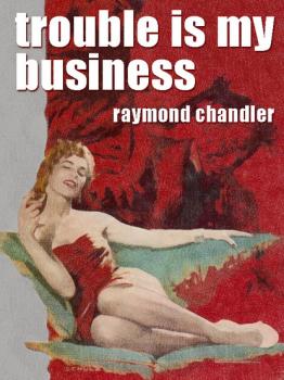 Читать Trouble Is My Business - Raymond Chandler