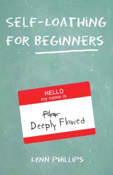 Читать Self-Loathing for Beginners - Lynn Phillips