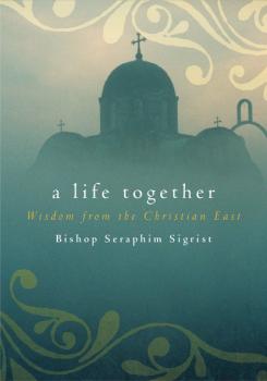 Читать A Life Together - Bishop Seraphim Sigrist
