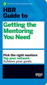 Читать HBR Guide to Getting the Mentoring You Need (HBR Guide Series) - Harvard Business Review