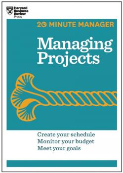 Читать Managing Projects (HBR 20-Minute Manager Series) - Harvard Business Review