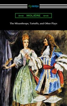 Читать The Misanthrope, Tartuffe, and Other Plays (with an Introduction by Henry Carrington Lancaster) - Moliere
