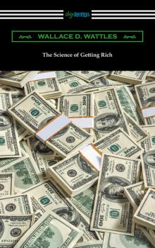 Читать The Science of Getting Rich - Wallace D. Wattles
