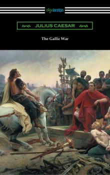 Читать The Gallic War (Translated by W. A. MacDevitte with an Introduction by Thomas De Quincey) - Julius Caesar