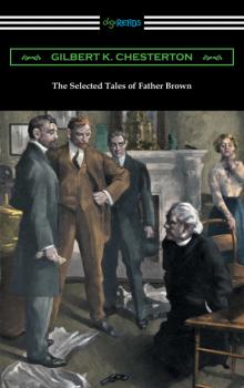 Читать The Selected Tales of Father Brown - G. K. Chesterton