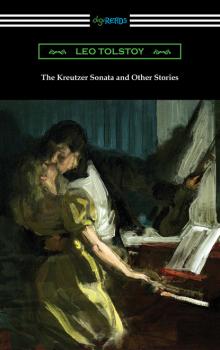 Читать The Kreutzer Sonata and Other Stories - Leo Tolstoy