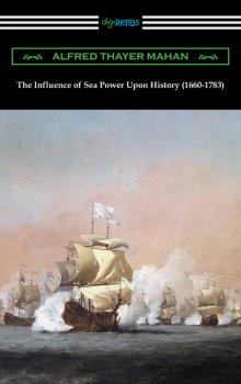 Читать The Influence of Sea Power Upon History (1660-1783) - Alfred Thayer Mahan