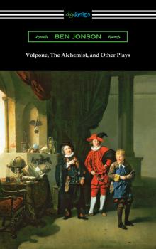 Читать Volpone, The Alchemist, and Other Plays - Ben Jonson