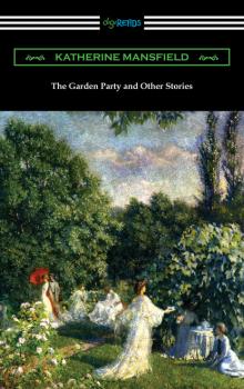Читать The Garden Party and Other Stories - Katherine Mansfield