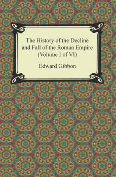 Читать The History of the Decline and Fall of the Roman Empire (Volume I of VI) - Эдвард Гиббон