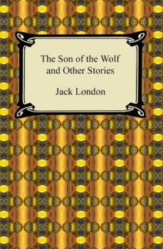 Читать The Son of the Wolf and Other Stories - Jack London