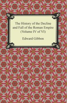 Читать The History of the Decline and Fall of the Roman Empire (Volume IV of VI) - Эдвард Гиббон