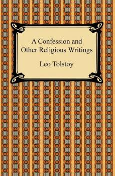 Читать A Confession and Other Religious Writings - Leo Tolstoy