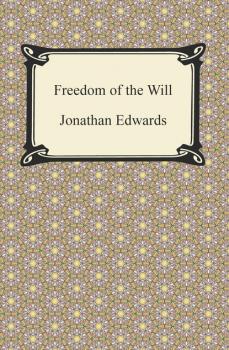 Читать Freedom of the Will - Jonathan  Edwards