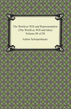 Читать The World as Will and Representation (The World as Will and Idea), Volume III of III - Arthur Schopenhauer