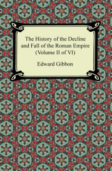 Читать The History of the Decline and Fall of the Roman Empire (Volume II of VI) - Эдвард Гиббон