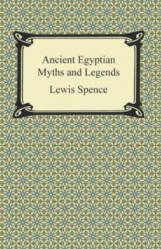 Читать Ancient Egyptian Myths and Legends - Lewis Spence