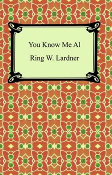 Читать You Know Me Al (A Busher's Letters) - Lardner Ring