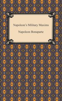 Читать Napoleon's Military Maxims - Napoleon Bonaparte