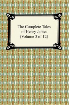 Читать The Complete Tales of Henry James (Volume 3 of 12) - Генри Джеймс