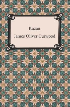 Читать Kazan - James Oliver Curwood