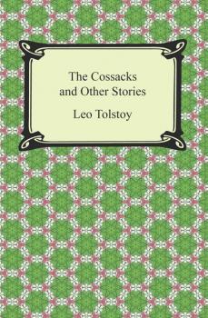 Читать The Cossacks and Other Stories - Leo Tolstoy