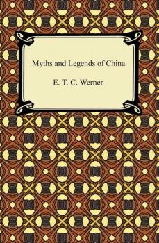 Читать Myths and Legends of China - E. T. C. Werner