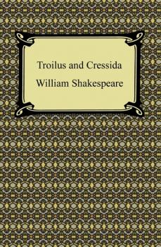 Читать Troilus and Cressida - William Shakespeare