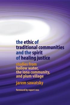Читать The Ethic of Traditional Communities and the Spirit of Healing Justice - Jarem Sawatsky