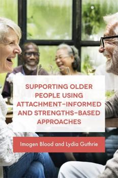 Читать Supporting Older People Using Attachment-Informed and Strengths-Based Approaches - Lydia Guthrie