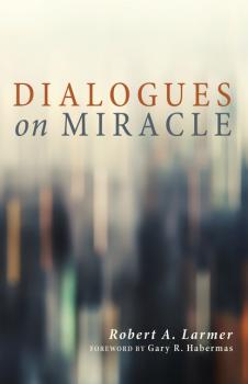 Читать Dialogues on Miracle - Robert A. Larmer