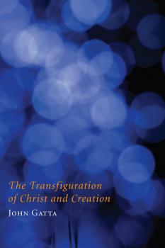 Читать The Transfiguration of Christ and Creation - John Gatta