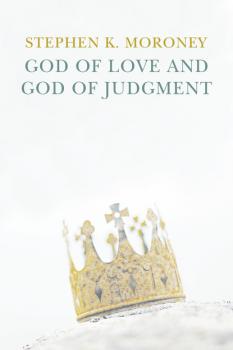 Читать God of Love and God of Judgement - Stephen K. Moroney