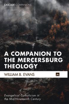 Читать A Companion to the Mercersburg Theology - William B. Evans
