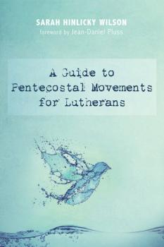 Читать A Guide to Pentecostal Movements for Lutherans - Sarah Hinlicky Wilson