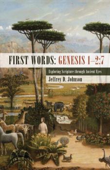 Читать First Words: Genesis 1–2:7 - Jeffrey D. Johnson