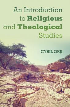 Читать An Introduction to Religious and Theological Studies - Cyril Orji