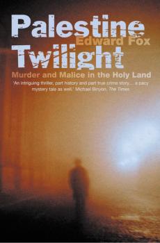 Читать Palestine Twilight: The Murder of Dr Glock and the Archaeology of the Holy Land - Edward  Fox