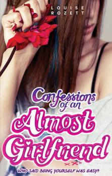 Читать Confessions of an Almost-Girlfriend - Louise  Rozett