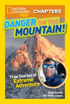 Читать National Geographic Kids Chapters: Danger on the Mountain: True Stories of Extreme Adventures! - Kitson  Jazynka