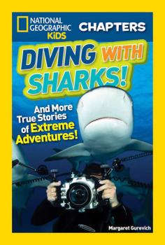 Читать National Geographic Kids Chapters: Diving With Sharks!: And More True Stories of Extreme Adventures! - Margaret  Gurevich