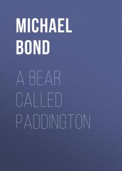 Читать A Bear Called Paddington - Michael  Bond